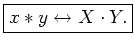 $\displaystyle \zbox {x\ast y \leftrightarrow X\cdot Y.}
$